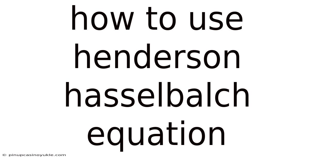 How To Use Henderson Hasselbalch Equation