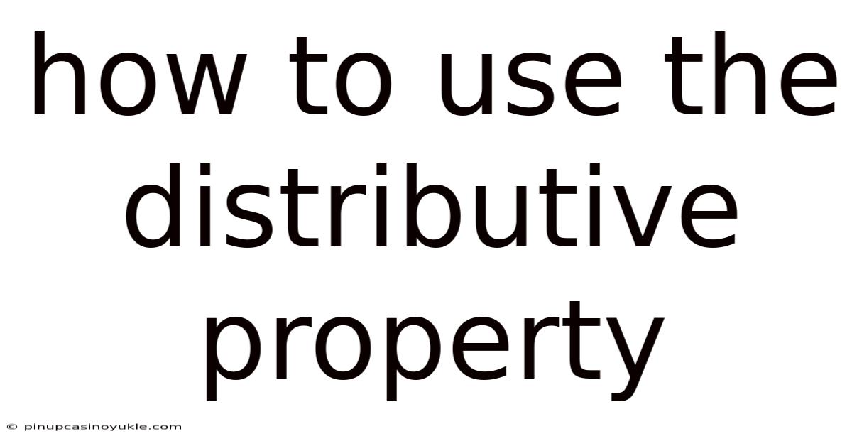How To Use The Distributive Property