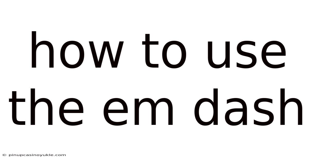 How To Use The Em Dash