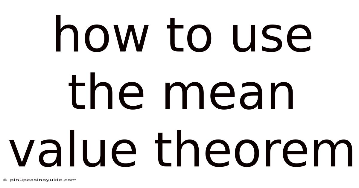 How To Use The Mean Value Theorem