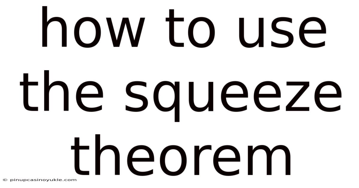 How To Use The Squeeze Theorem