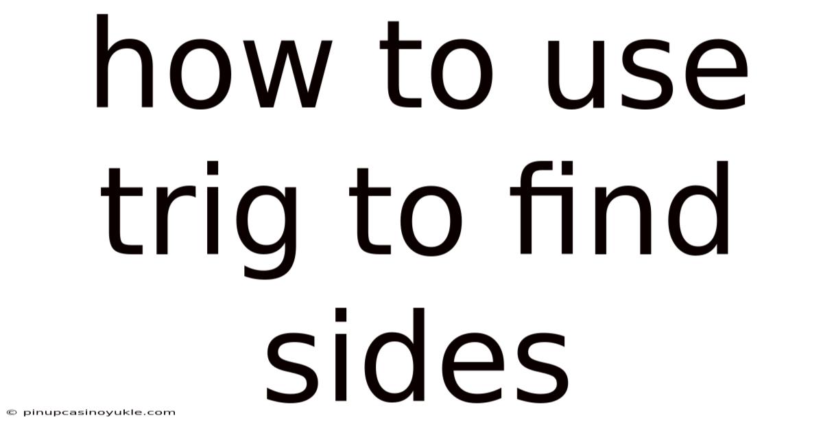 How To Use Trig To Find Sides