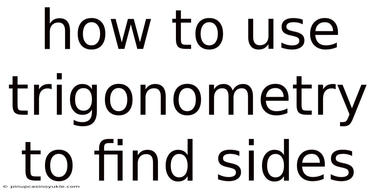 How To Use Trigonometry To Find Sides
