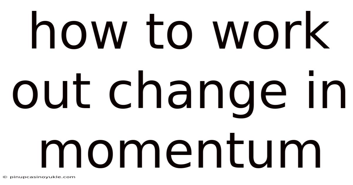 How To Work Out Change In Momentum