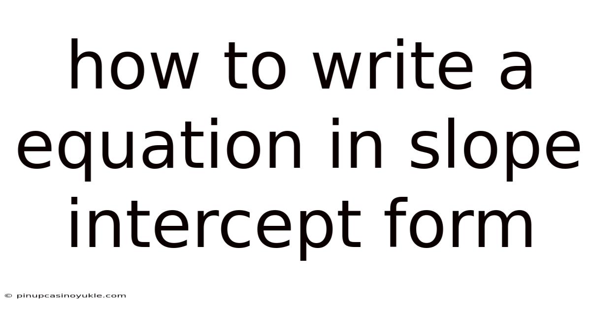 How To Write A Equation In Slope Intercept Form