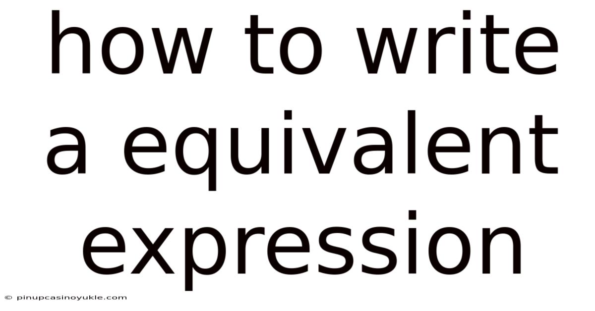 How To Write A Equivalent Expression