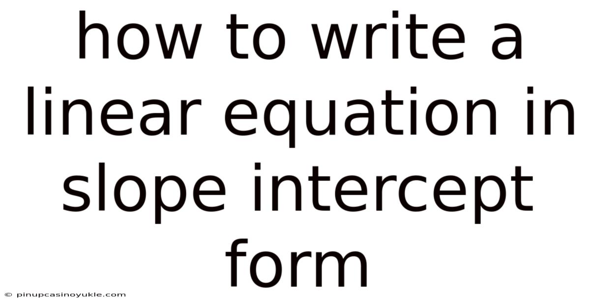 How To Write A Linear Equation In Slope Intercept Form