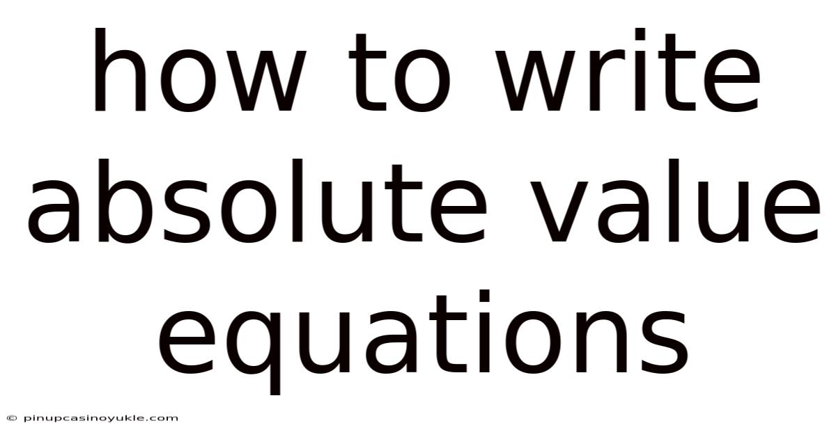 How To Write Absolute Value Equations