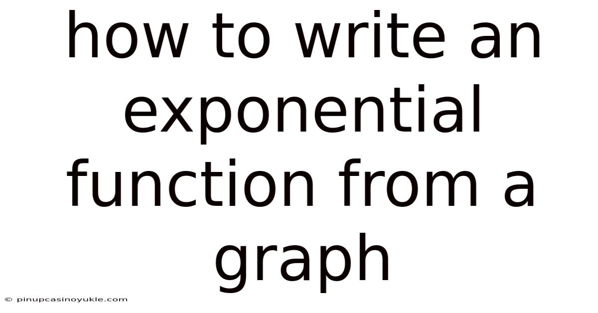 How To Write An Exponential Function From A Graph