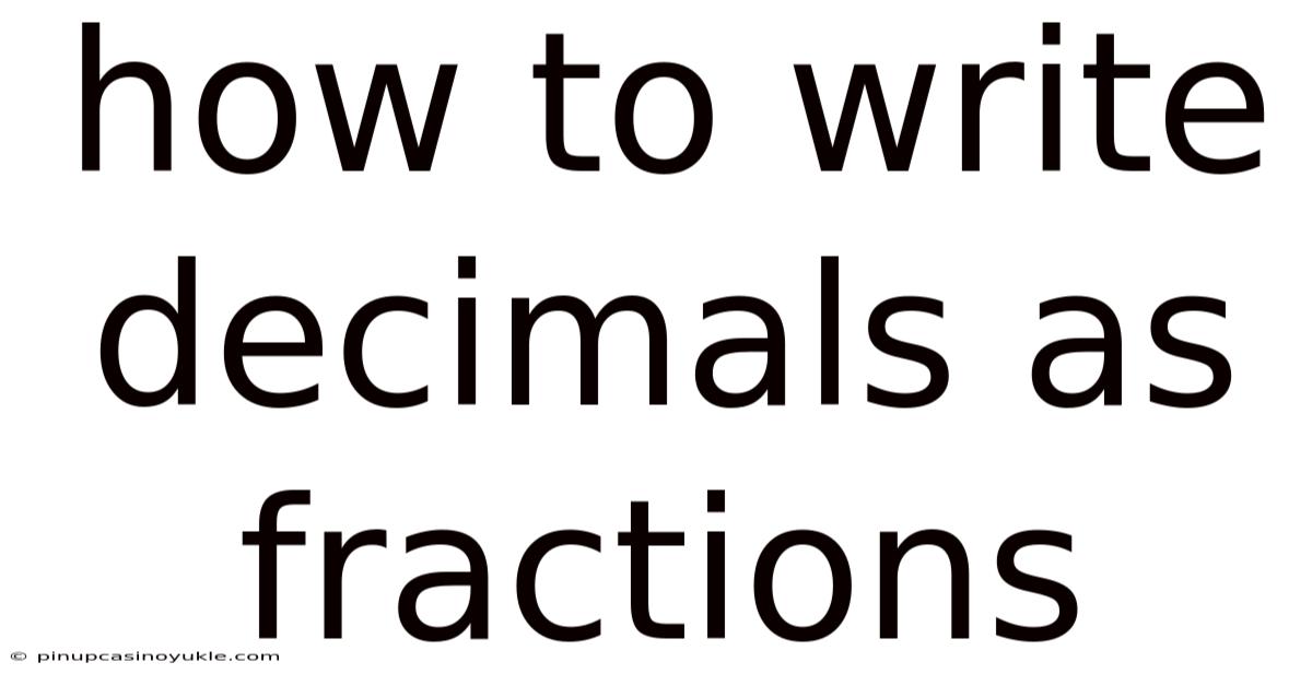 How To Write Decimals As Fractions