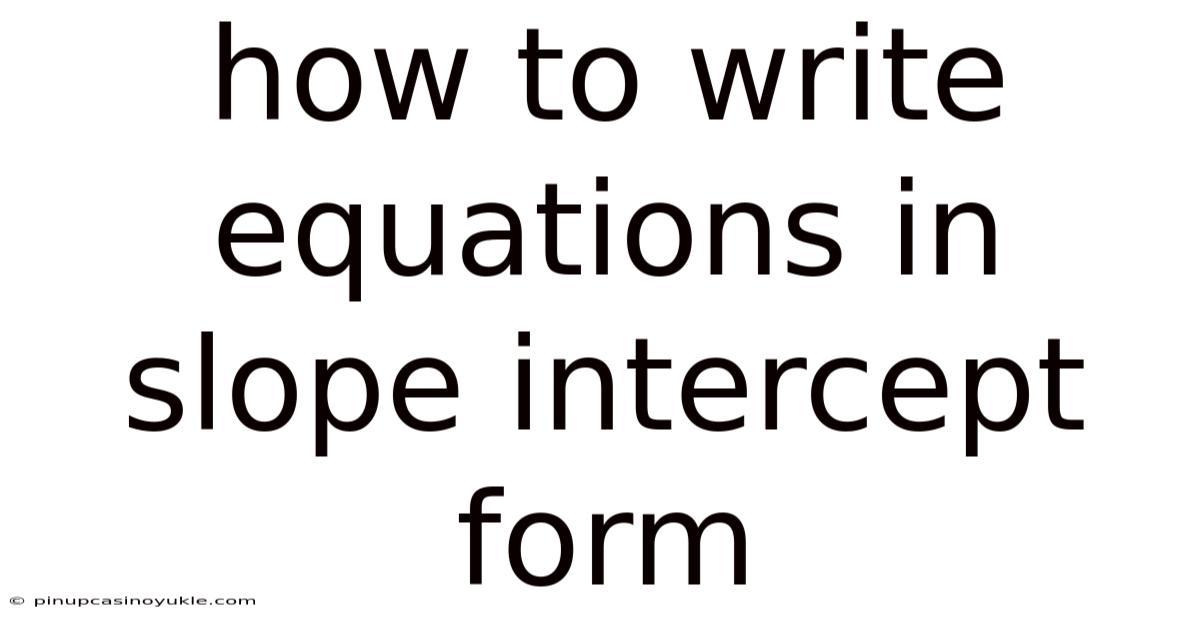 How To Write Equations In Slope Intercept Form