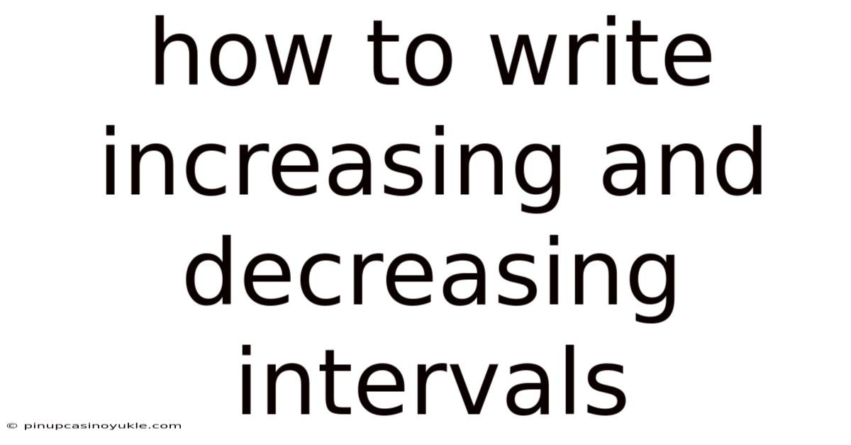 How To Write Increasing And Decreasing Intervals