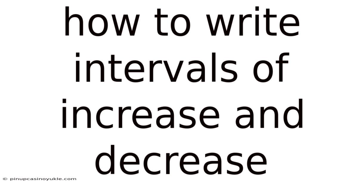 How To Write Intervals Of Increase And Decrease
