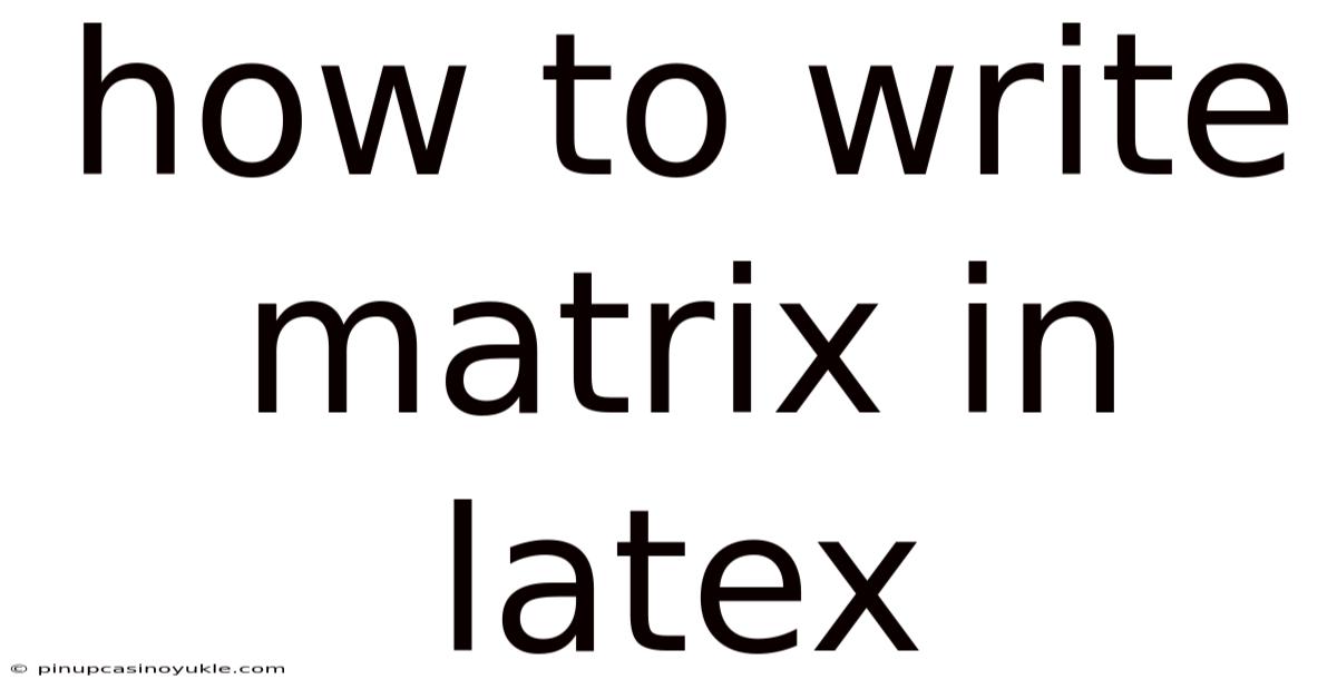 How To Write Matrix In Latex