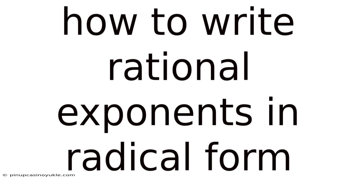 How To Write Rational Exponents In Radical Form