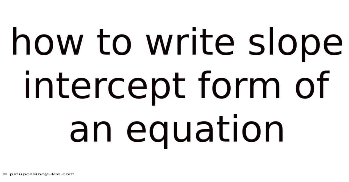 How To Write Slope Intercept Form Of An Equation