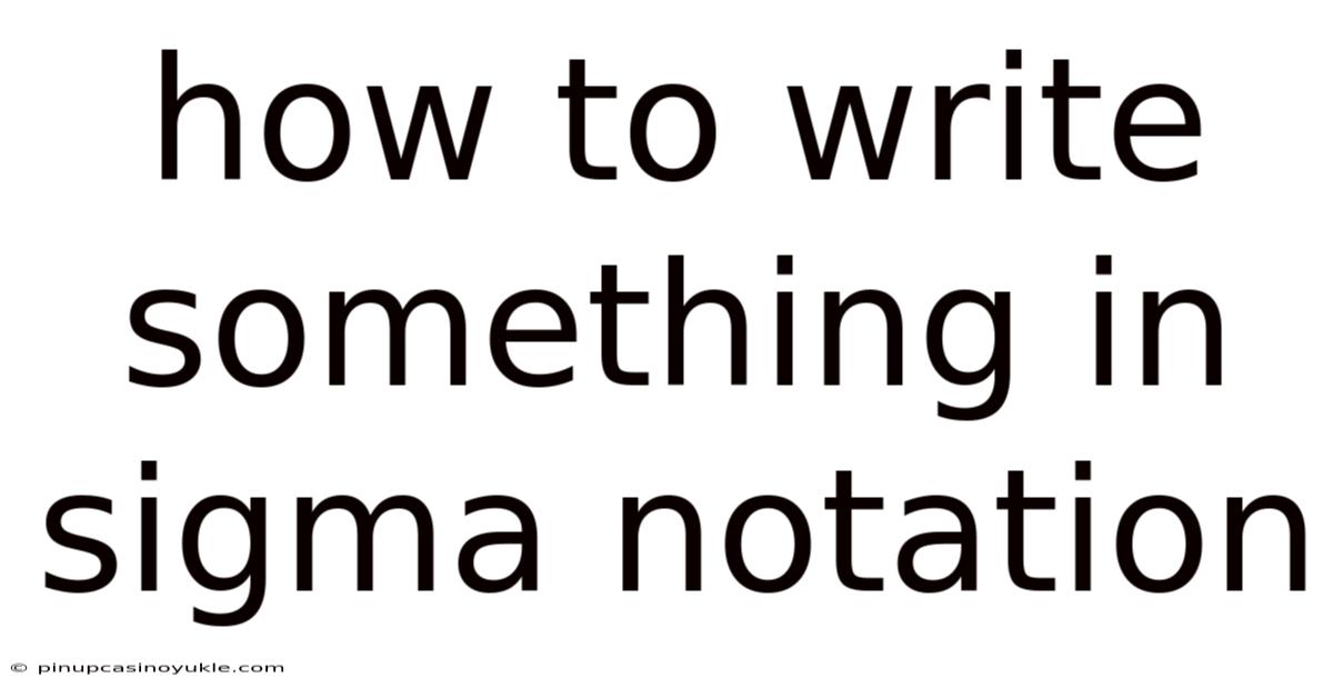 How To Write Something In Sigma Notation