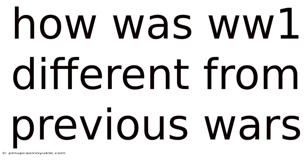 How Was Ww1 Different From Previous Wars