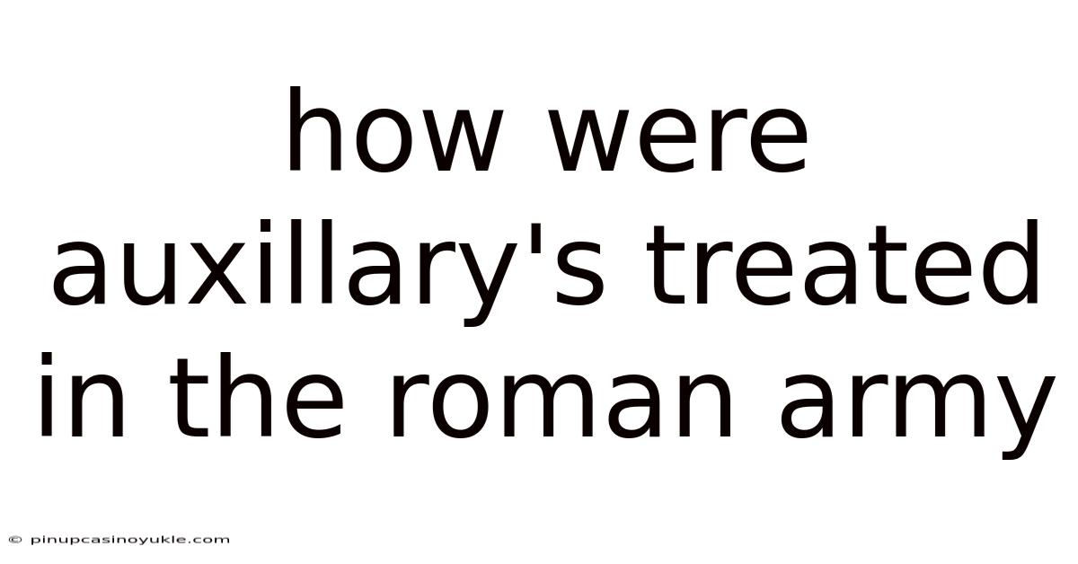 How Were Auxillary's Treated In The Roman Army