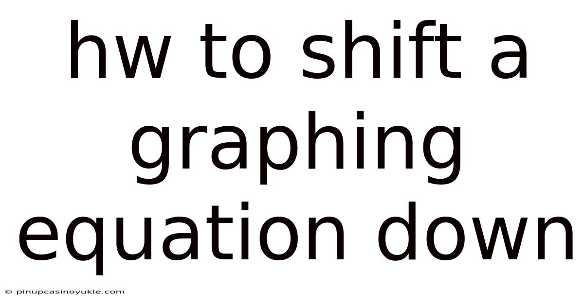 Hw To Shift A Graphing Equation Down