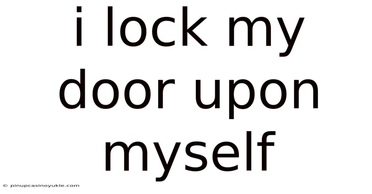I Lock My Door Upon Myself