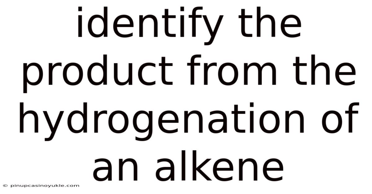 Identify The Product From The Hydrogenation Of An Alkene