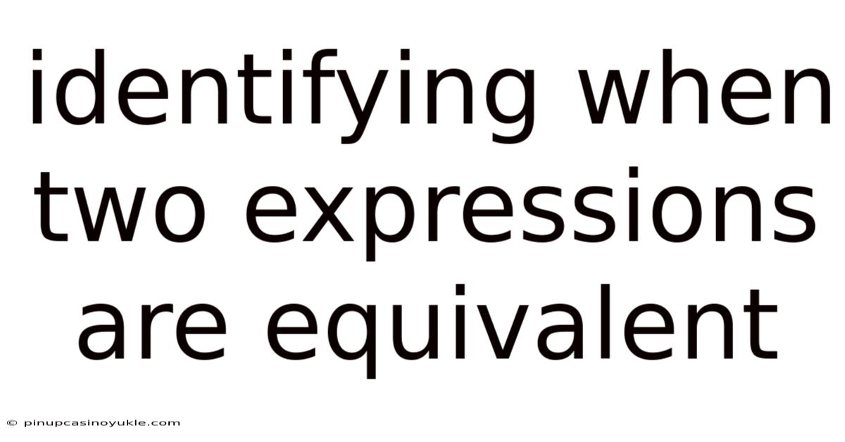 Identifying When Two Expressions Are Equivalent