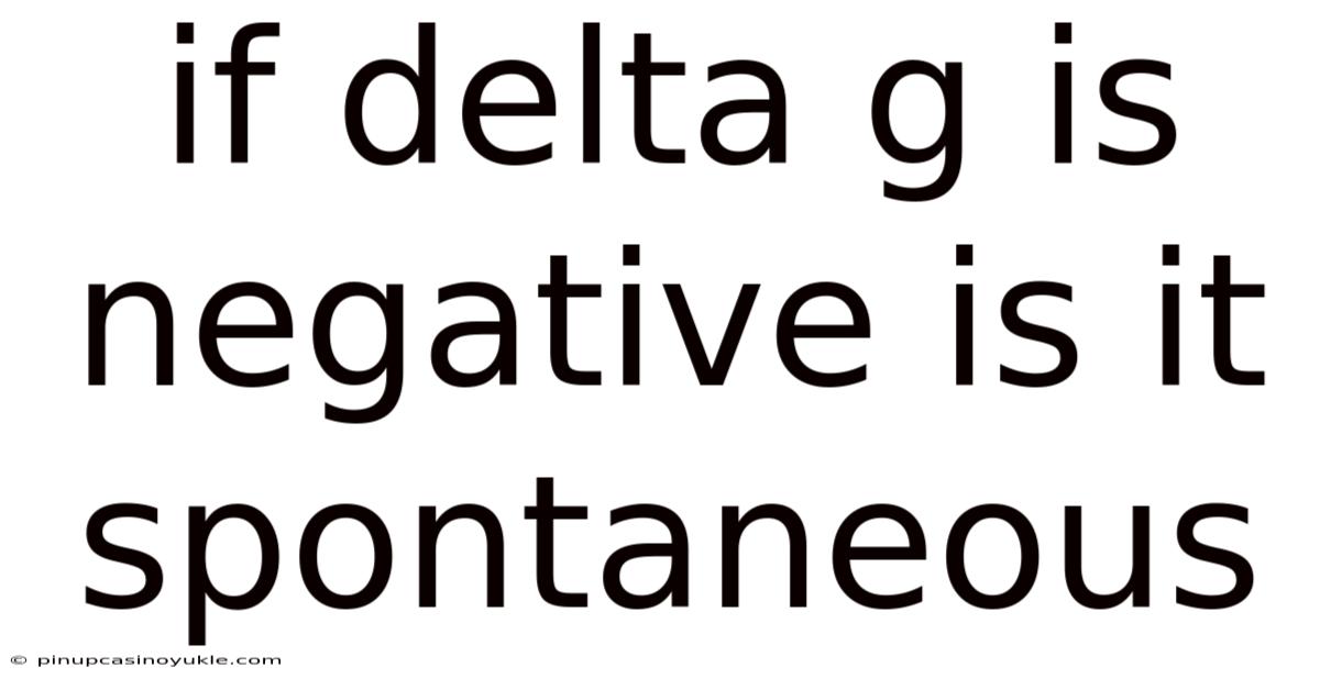 If Delta G Is Negative Is It Spontaneous
