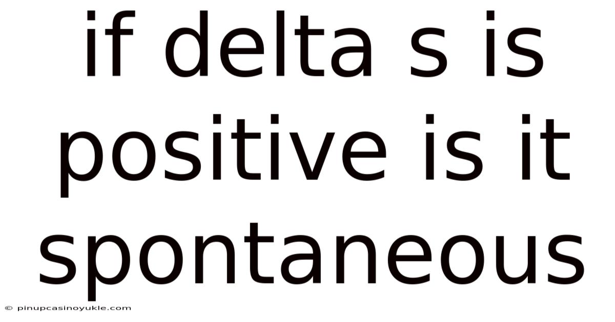 If Delta S Is Positive Is It Spontaneous