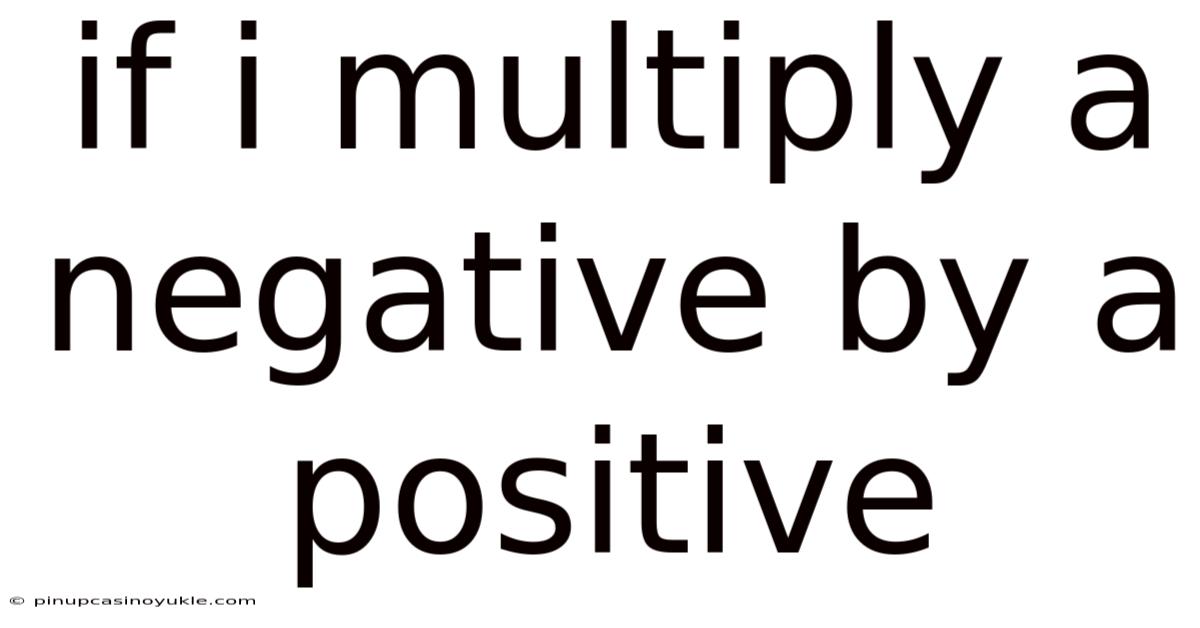 If I Multiply A Negative By A Positive
