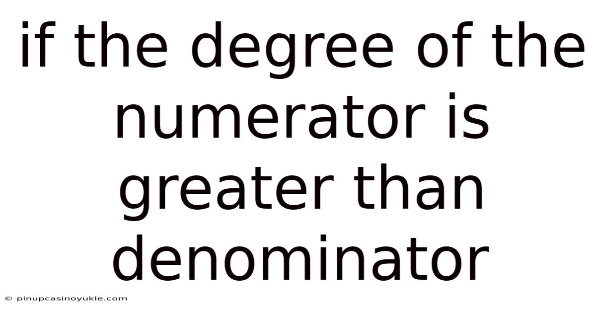 If The Degree Of The Numerator Is Greater Than Denominator