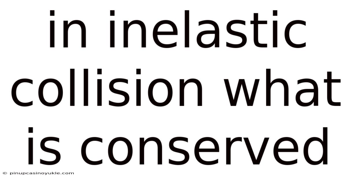 In Inelastic Collision What Is Conserved