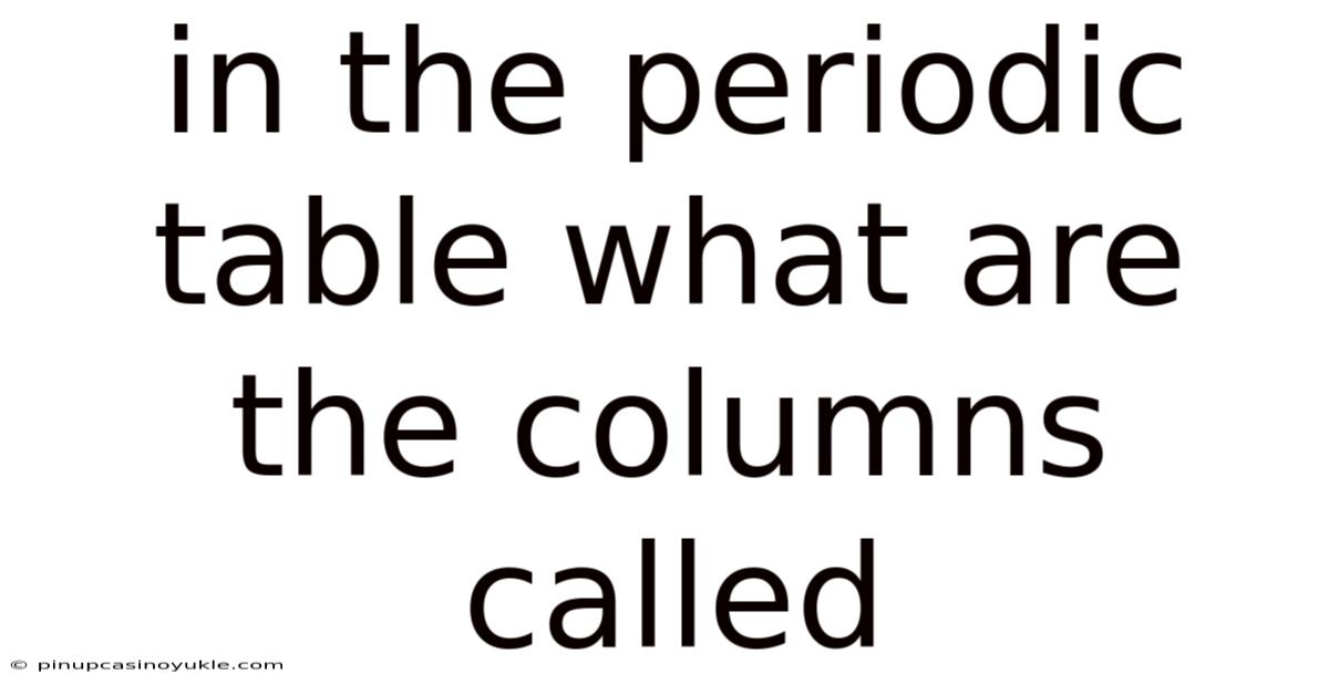 In The Periodic Table What Are The Columns Called