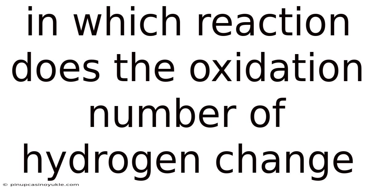 In Which Reaction Does The Oxidation Number Of Hydrogen Change