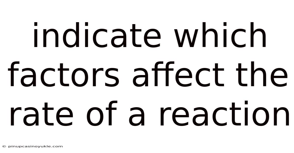 Indicate Which Factors Affect The Rate Of A Reaction