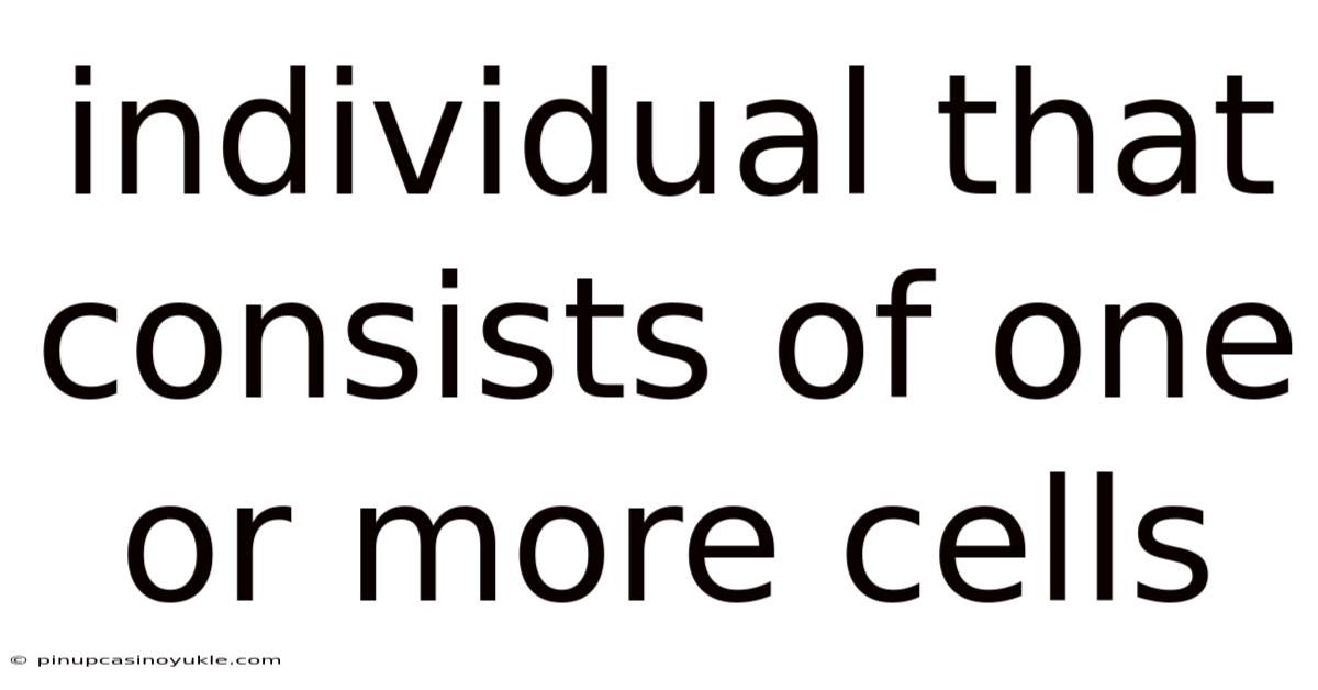 Individual That Consists Of One Or More Cells
