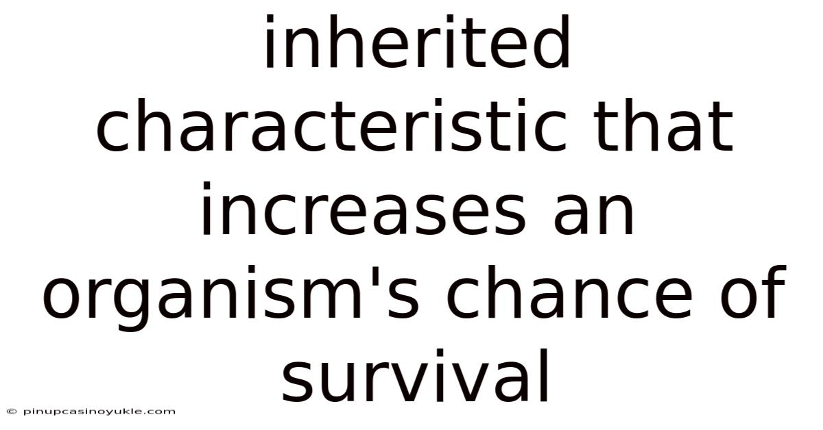 Inherited Characteristic That Increases An Organism's Chance Of Survival