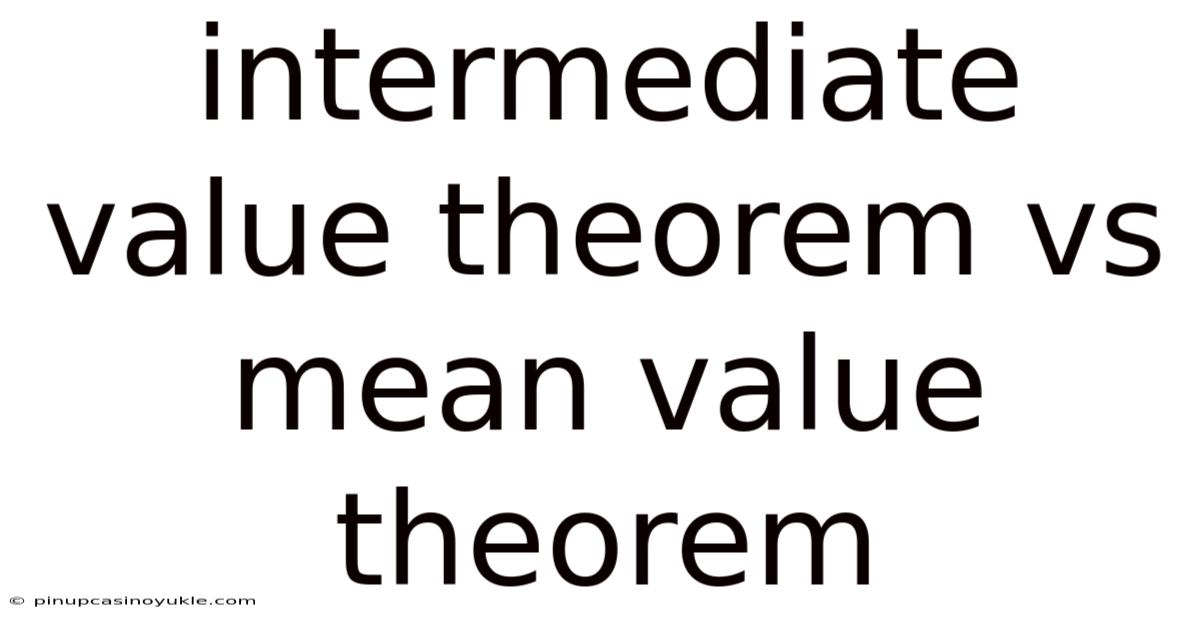 Intermediate Value Theorem Vs Mean Value Theorem