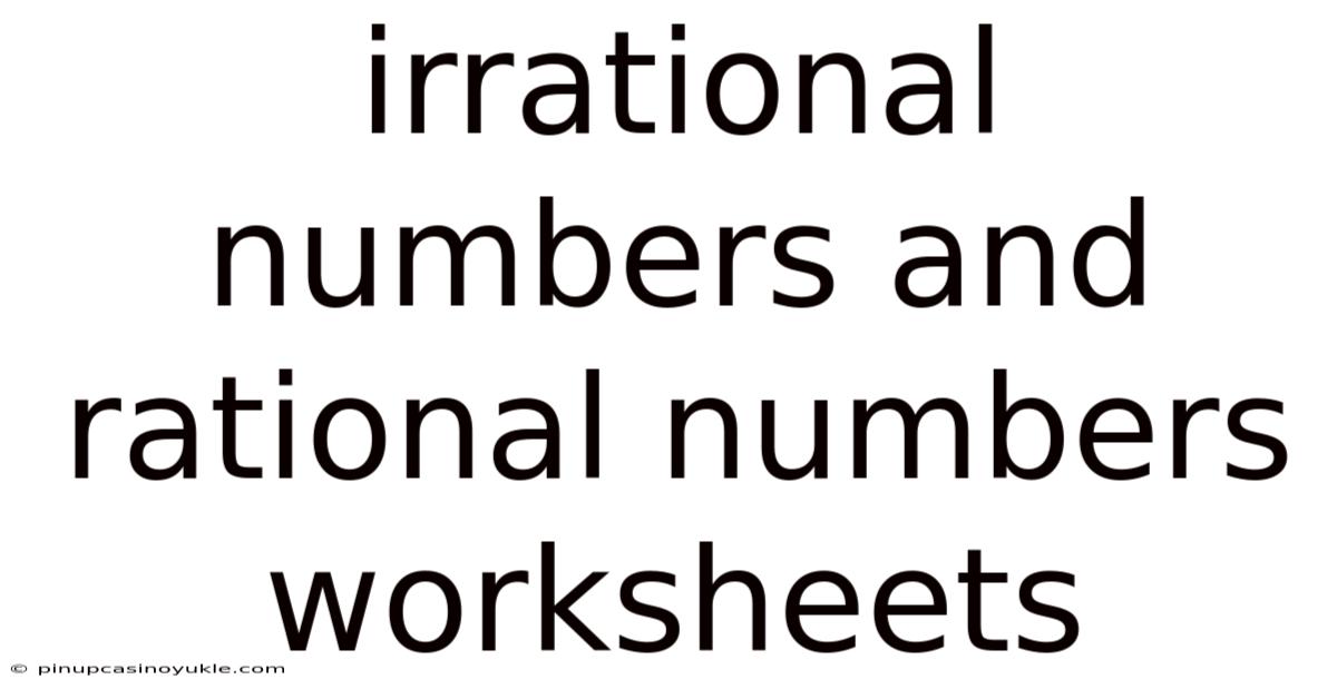 Irrational Numbers And Rational Numbers Worksheets