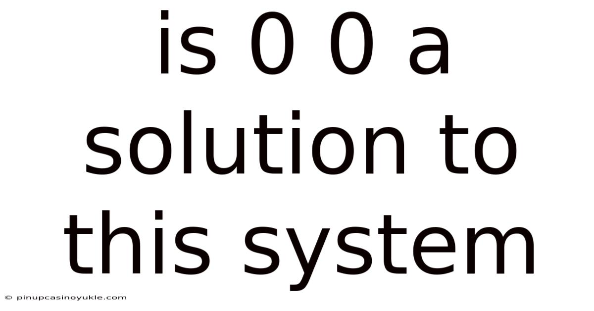 Is 0 0 A Solution To This System