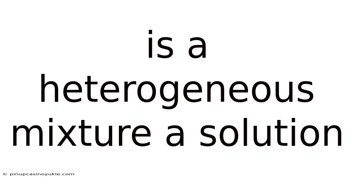 Is A Heterogeneous Mixture A Solution