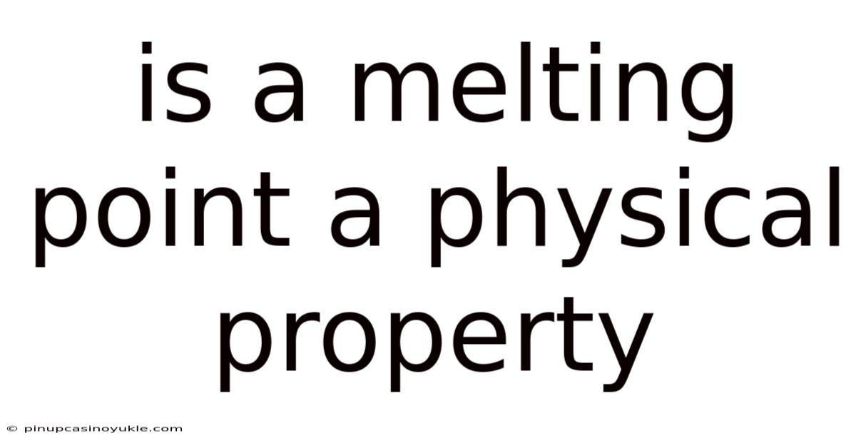 Is A Melting Point A Physical Property