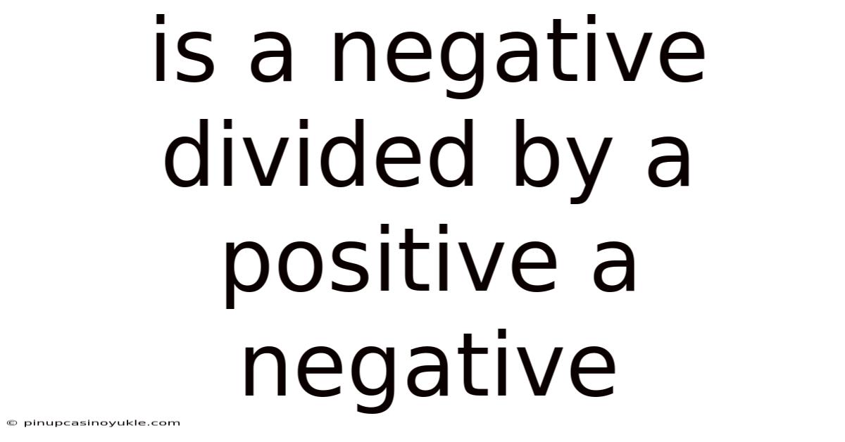 Is A Negative Divided By A Positive A Negative