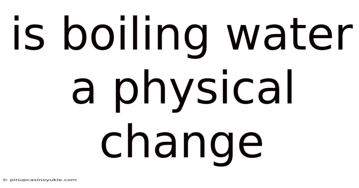 Is Boiling Water A Physical Change