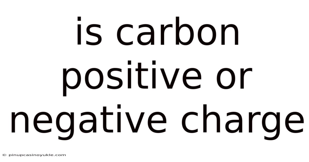 Is Carbon Positive Or Negative Charge
