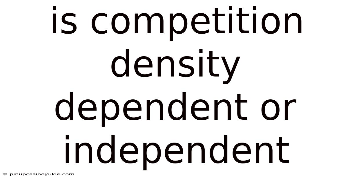Is Competition Density Dependent Or Independent