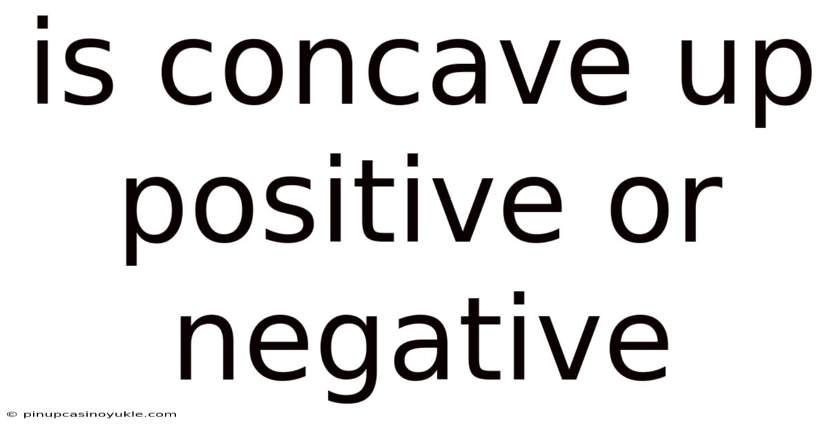 Is Concave Up Positive Or Negative