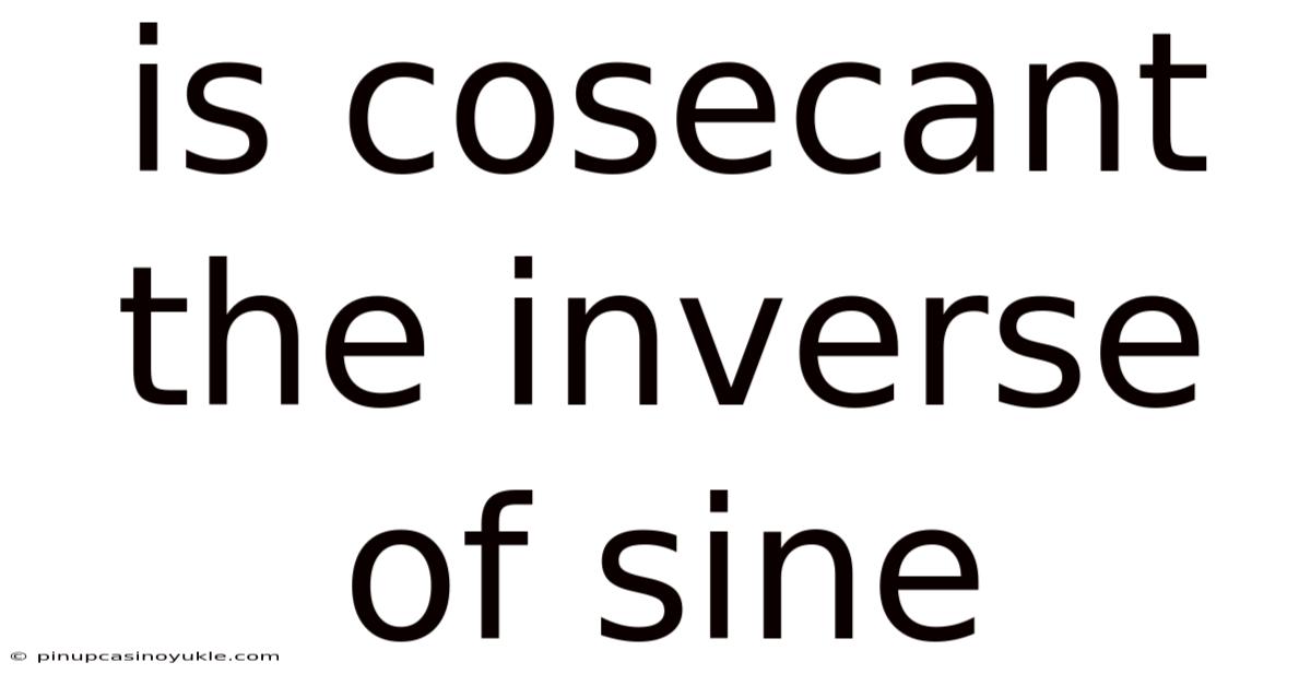 Is Cosecant The Inverse Of Sine