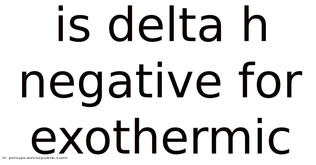 Is Delta H Negative For Exothermic
