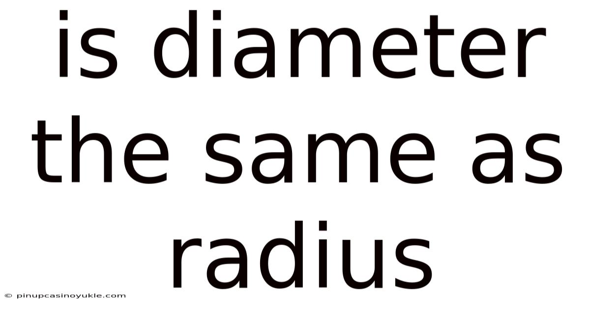 Is Diameter The Same As Radius